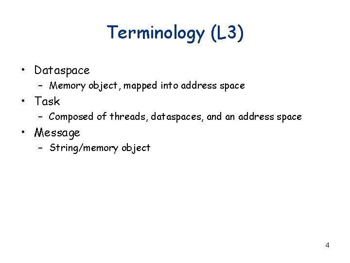 Terminology (L 3) • Dataspace – Memory object, mapped into address space • Task