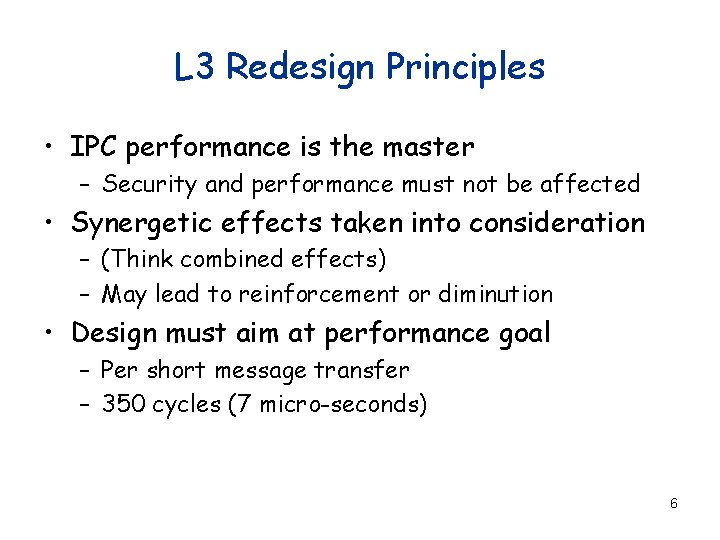 L 3 Redesign Principles • IPC performance is the master – Security and performance