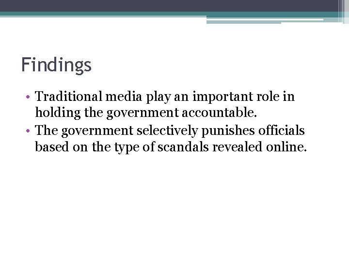 Findings • Traditional media play an important role in holding the government accountable. •