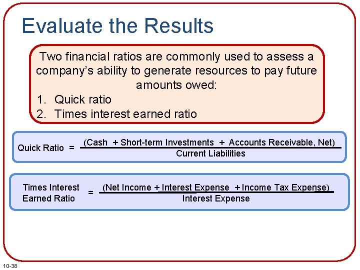 Evaluate the Results Two financial ratios are commonly used to assess a company’s ability