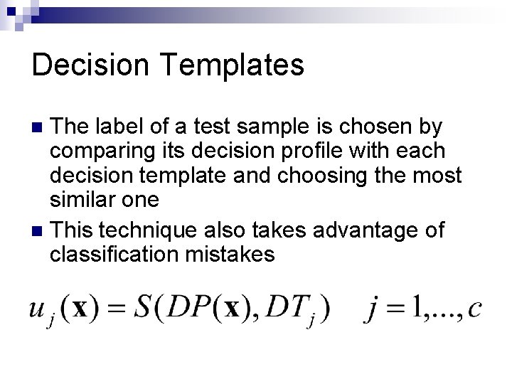 Decision Templates The label of a test sample is chosen by comparing its decision