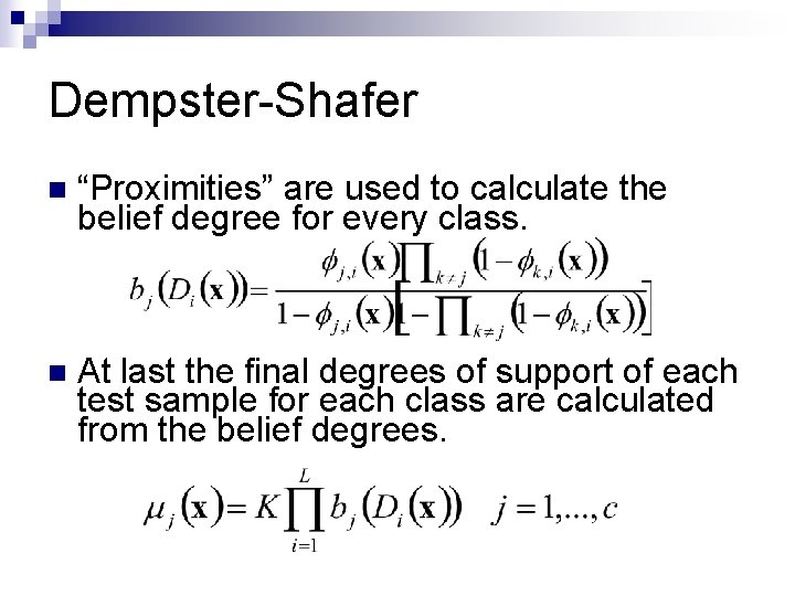 Dempster-Shafer n “Proximities” are used to calculate the belief degree for every class. n