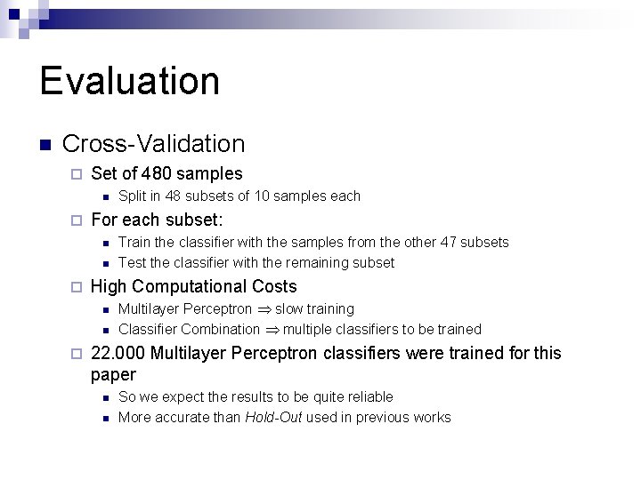 Evaluation n Cross-Validation ¨ Set of 480 samples n ¨ For each subset: n