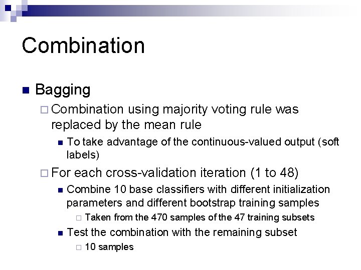 Combination n Bagging ¨ Combination using majority voting rule was replaced by the mean