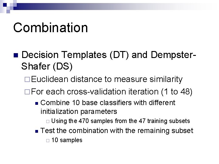 Combination n Decision Templates (DT) and Dempster. Shafer (DS) ¨ Euclidean distance to measure