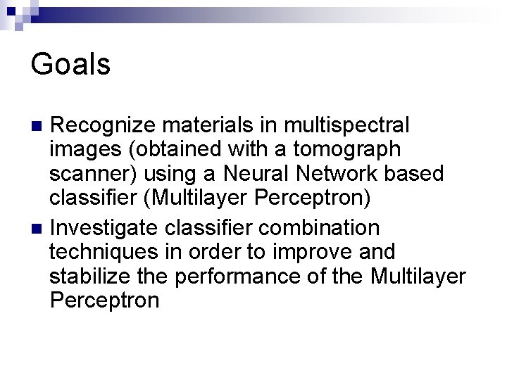 Goals Recognize materials in multispectral images (obtained with a tomograph scanner) using a Neural