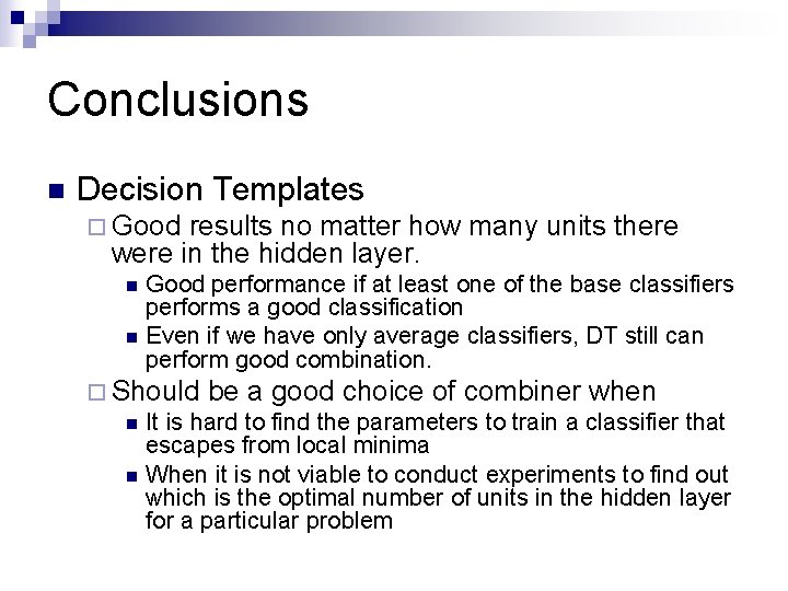 Conclusions n Decision Templates ¨ Good results no matter how many units there were