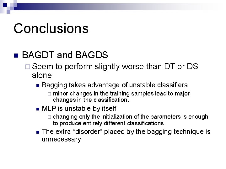 Conclusions n BAGDT and BAGDS ¨ Seem alone n Bagging takes advantage of unstable