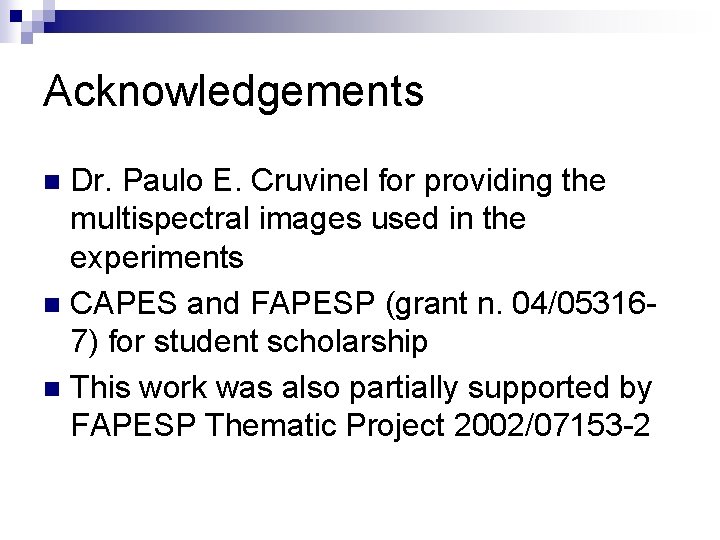 Acknowledgements Dr. Paulo E. Cruvinel for providing the multispectral images used in the experiments