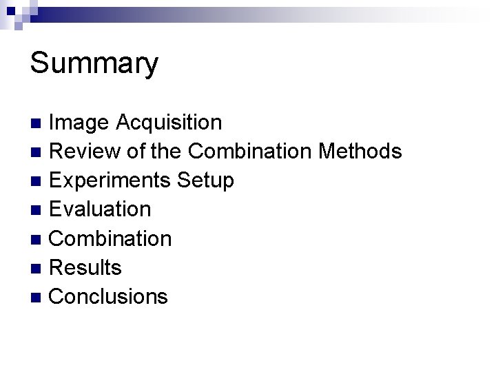 Summary Image Acquisition n Review of the Combination Methods n Experiments Setup n Evaluation