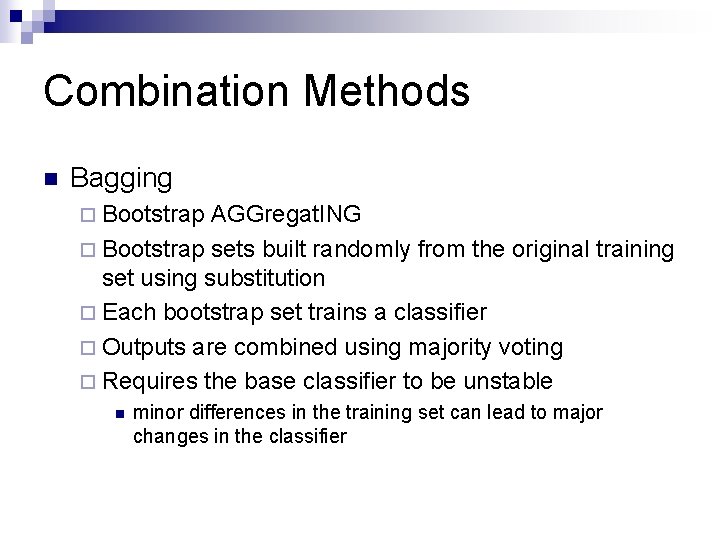 Combination Methods n Bagging ¨ Bootstrap AGGregat. ING ¨ Bootstrap sets built randomly from