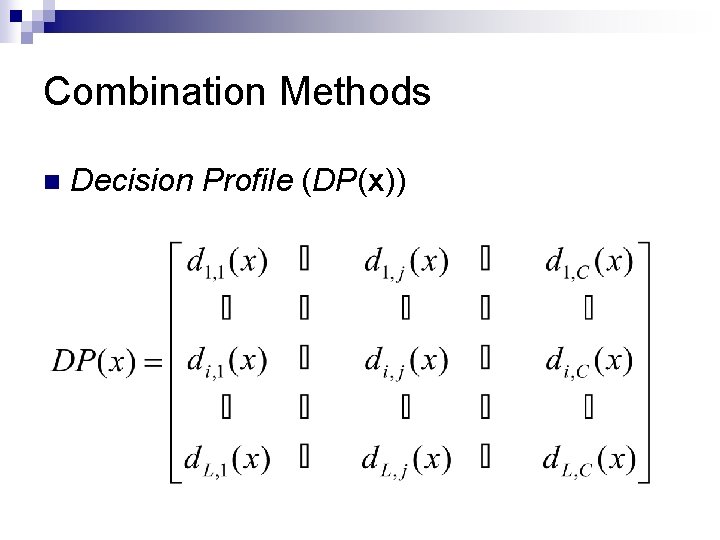 Combination Methods n Decision Profile (DP(x)) 