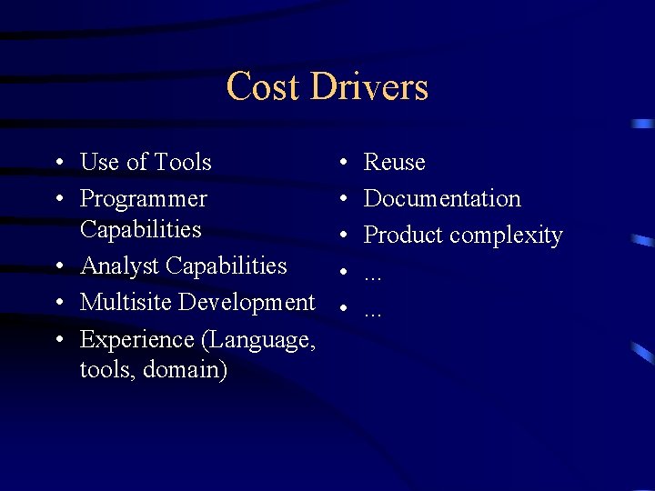 Cost Drivers • Use of Tools • Programmer Capabilities • Analyst Capabilities • Multisite