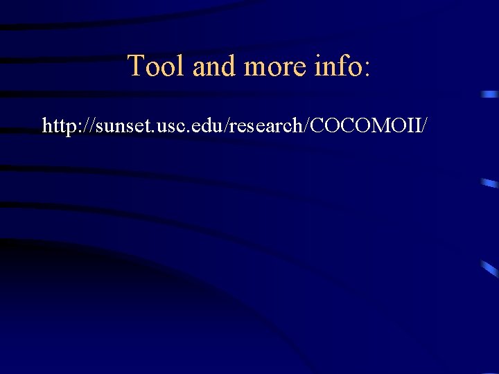 Tool and more info: http: //sunset. usc. edu/research/COCOMOII/ 