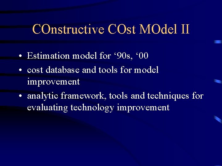 COnstructive COst MOdel II • Estimation model for ‘ 90 s, ‘ 00 •