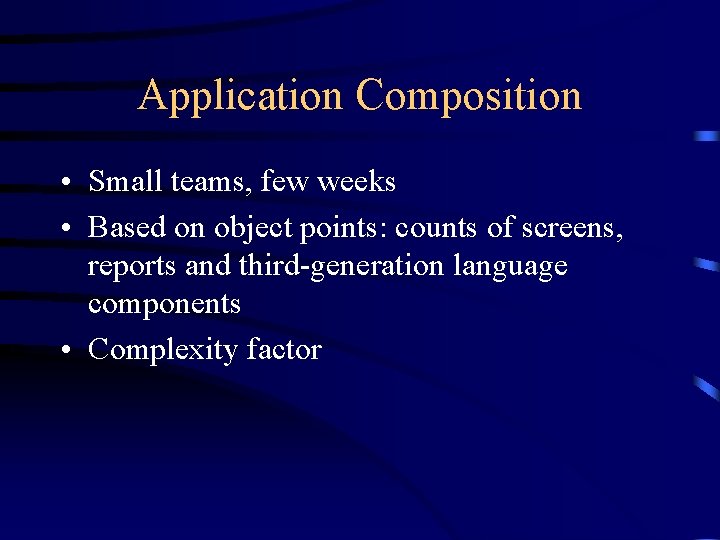 Application Composition • Small teams, few weeks • Based on object points: counts of