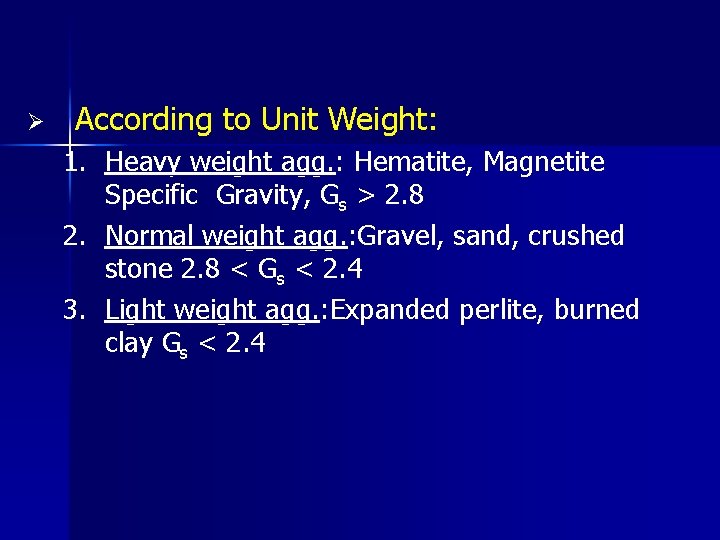 Ø According to Unit Weight: 1. Heavy weight agg. : Hematite, Magnetite Specific Gravity,