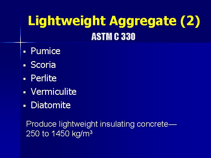 Lightweight Aggregate (2) ASTM C 330 § § § Pumice Scoria Perlite Vermiculite Diatomite