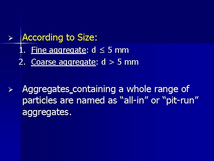 Ø According to Size: 1. Fine aggregate: d ≤ 5 mm 2. Coarse aggregate: