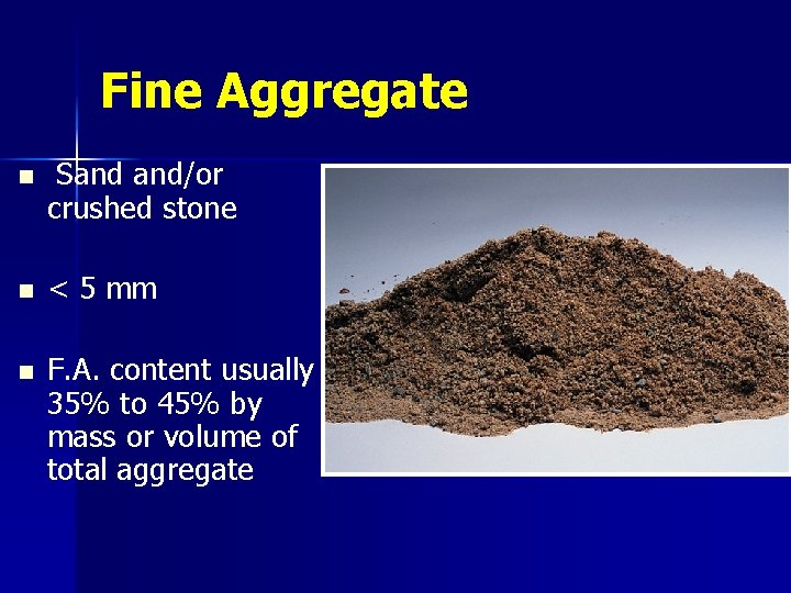 Fine Aggregate n Sand and/or crushed stone n < 5 mm n F. A.