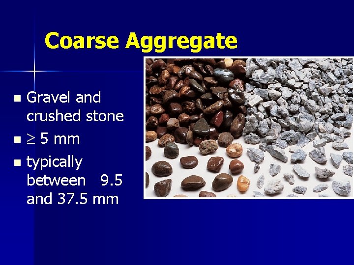 Coarse Aggregate Gravel and crushed stone n 5 mm n typically between 9. 5