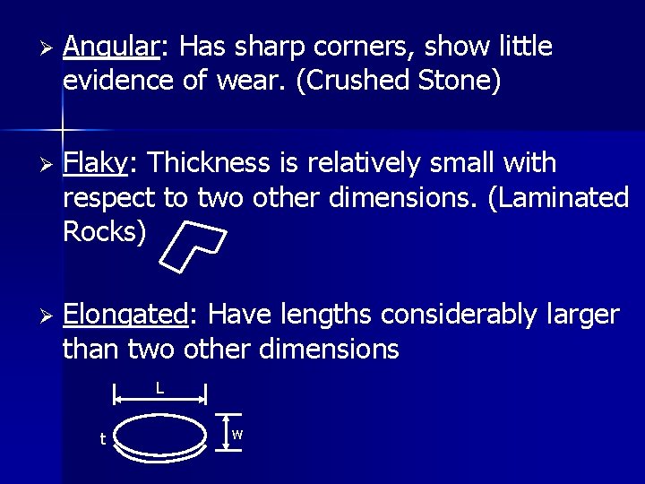 Ø Angular: Has sharp corners, show little evidence of wear. (Crushed Stone) Ø Flaky: