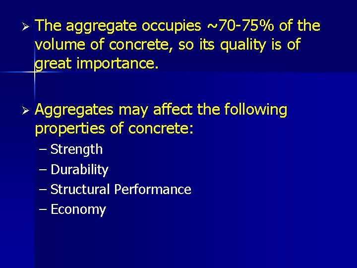 Ø The aggregate occupies ~70 -75% of the volume of concrete, so its quality