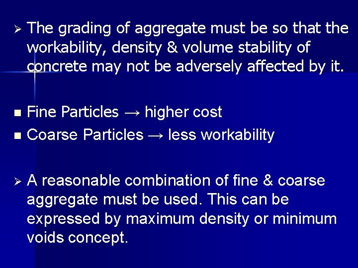 Ø The grading of aggregate must be so that the workability, density & volume