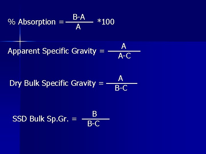 % Absorption = B-A A *100 Apparent Specific Gravity = Dry Bulk Specific Gravity