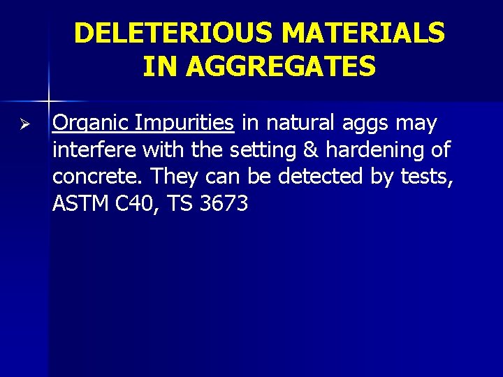 DELETERIOUS MATERIALS IN AGGREGATES Ø Organic Impurities in natural aggs may interfere with the