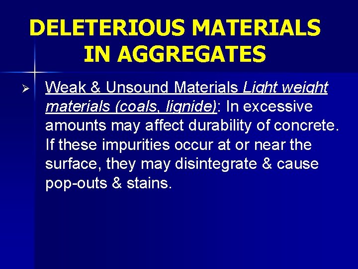 DELETERIOUS MATERIALS IN AGGREGATES Ø Weak & Unsound Materials Light weight materials (coals, lignide):