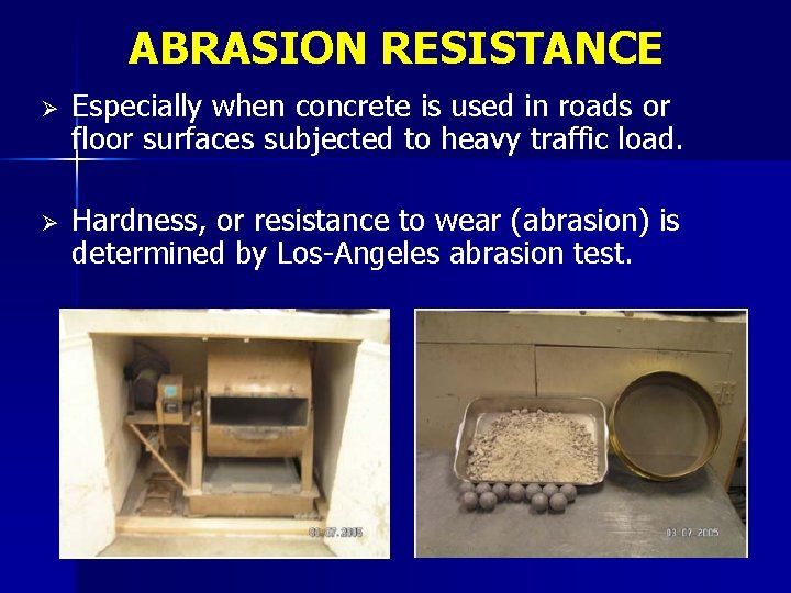 ABRASION RESISTANCE Ø Especially when concrete is used in roads or floor surfaces subjected