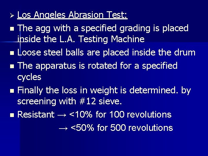 Los Angeles Abrasion Test: n The agg with a specified grading is placed inside