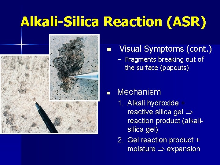 Alkali-Silica Reaction (ASR) n Visual Symptoms (cont. ) – Fragments breaking out of the