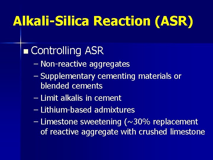 Alkali-Silica Reaction (ASR) n Controlling ASR – Non-reactive aggregates – Supplementary cementing materials or