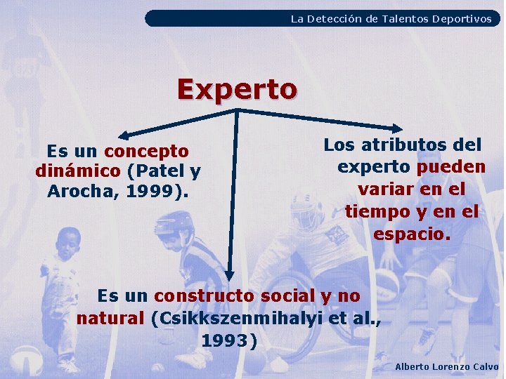 La Detección de Talentos Deportivos Experto Es un concepto dinámico (Patel y Arocha, 1999).