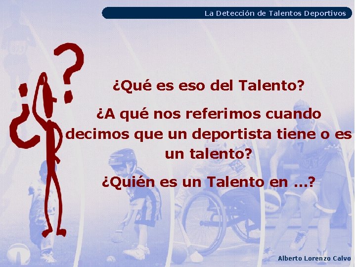 La Detección de Talentos Deportivos ¿Qué es eso del Talento? ¿A qué nos referimos