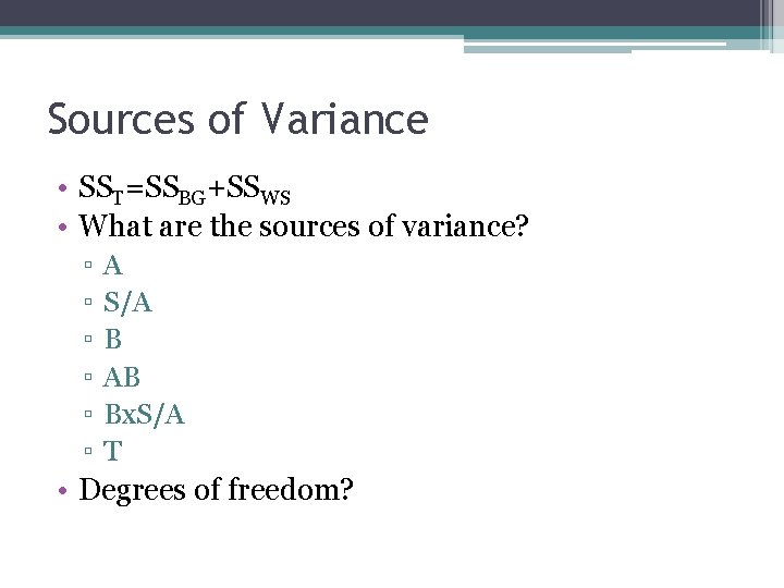 Sources of Variance • SST=SSBG+SSWS • What are the sources of variance? ▫ ▫