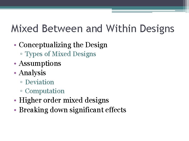 Mixed Between and Within Designs • Conceptualizing the Design ▫ Types of Mixed Designs