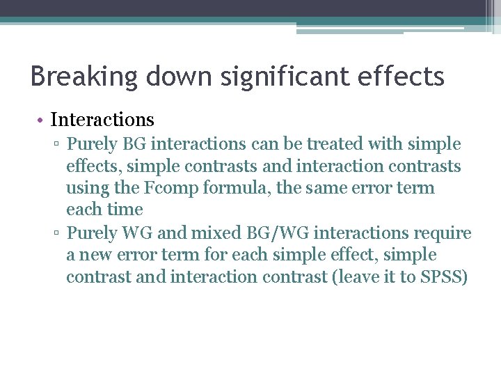 Breaking down significant effects • Interactions ▫ Purely BG interactions can be treated with