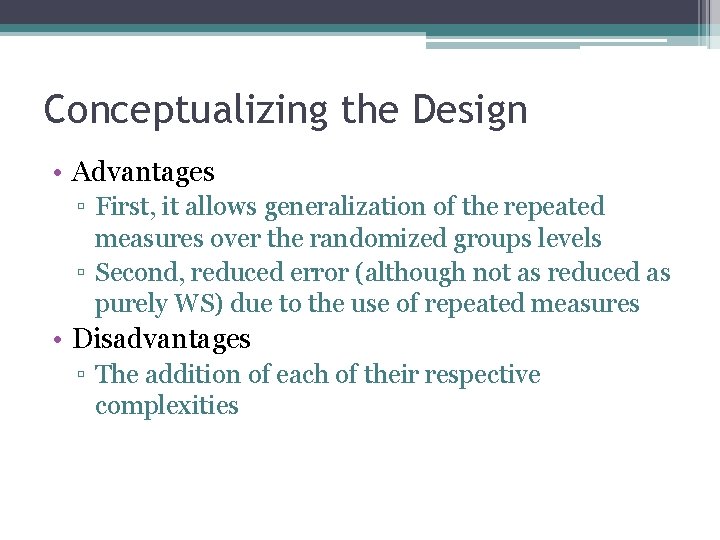 Conceptualizing the Design • Advantages ▫ First, it allows generalization of the repeated measures