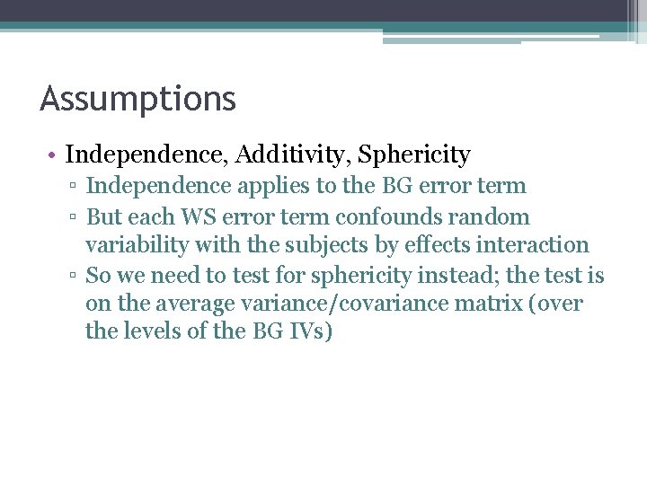 Assumptions • Independence, Additivity, Sphericity ▫ Independence applies to the BG error term ▫