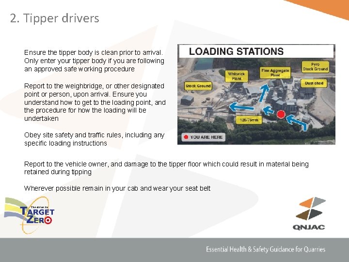 2. Tipper drivers Ensure the tipper body is clean prior to arrival. Only enter
