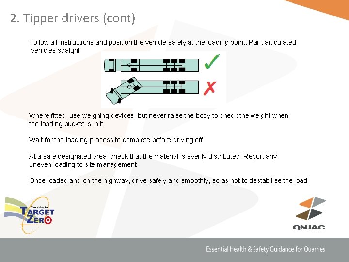 2. Tipper drivers (cont) Follow all instructions and position the vehicle safely at the