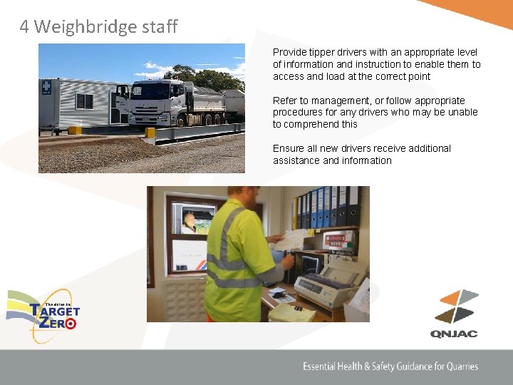 4 Weighbridge staff Provide tipper drivers with an appropriate level of information and instruction