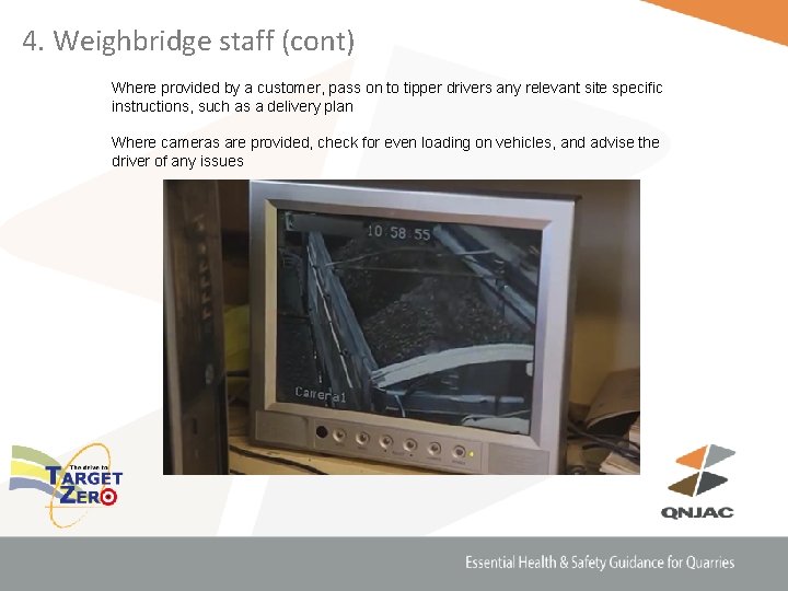 4. Weighbridge staff (cont) Where provided by a customer, pass on to tipper drivers