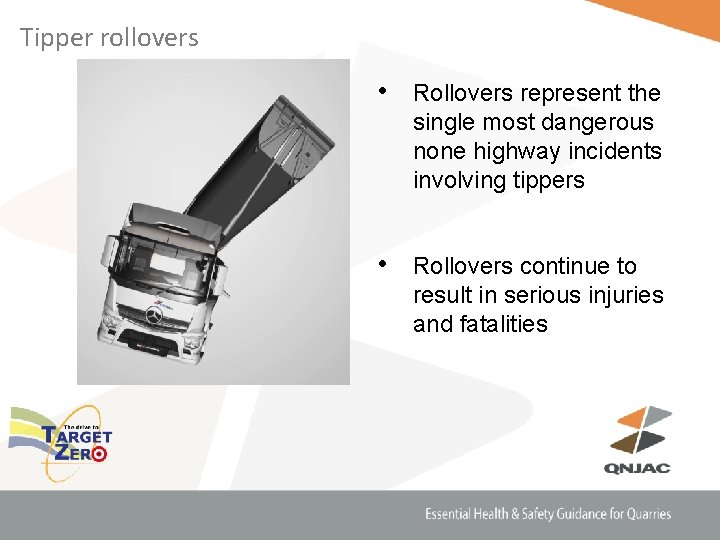 Tipper rollovers • Rollovers represent the single most dangerous none highway incidents involving tippers