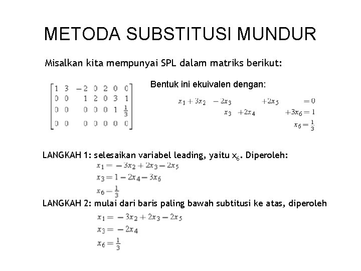 METODA SUBSTITUSI MUNDUR Misalkan kita mempunyai SPL dalam matriks berikut: Bentuk ini ekuivalen dengan: