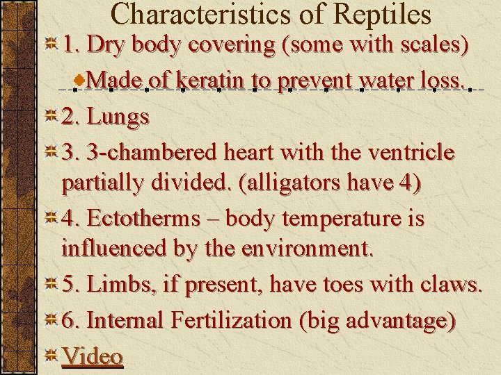 Characteristics of Reptiles 1. Dry body covering (some with scales) Made of keratin to