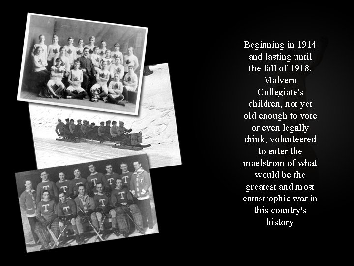 Beginning in 1914 and lasting until the fall of 1918, Malvern Collegiate's children, not